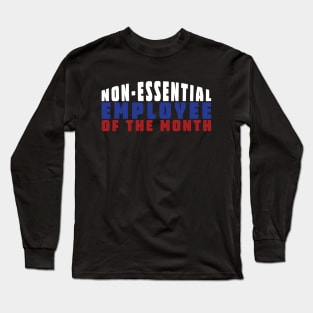 Non-Essential Employee Of The Month Long Sleeve T-Shirt